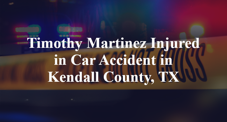 Timothy Martinez Car Accident in Kendall County, TX
