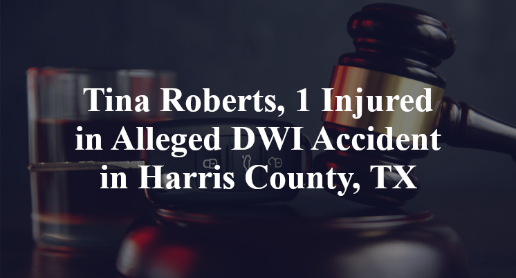 Tina Roberts, 1 Injured in Alleged DWI Accident in Harris County, TX