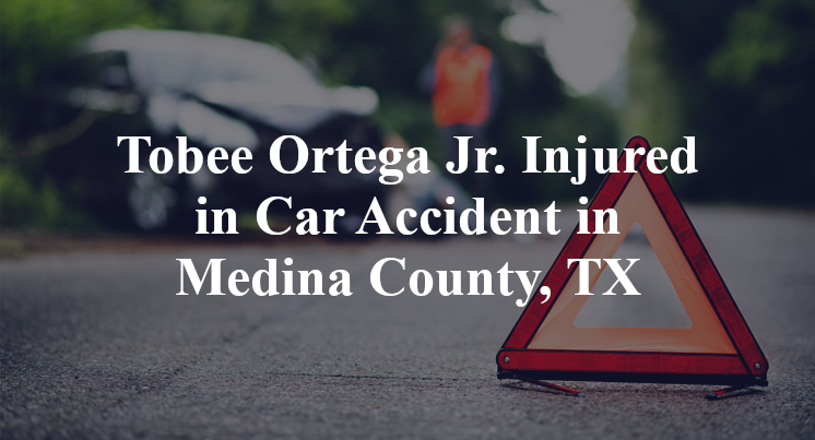 Tobee Ortega Jr. Car Accident in Medina County, TX