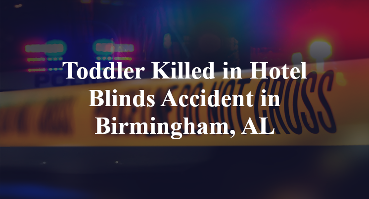 Toddler Killed in Hotel Blinds Accident in Birmingham, AL