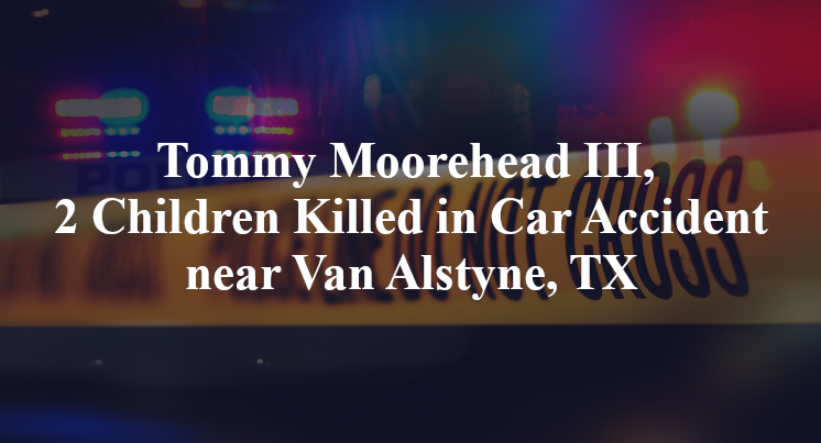 Tommy Moorehead III, 2 Children Killed in Car Accident near Van Alstyne, TX