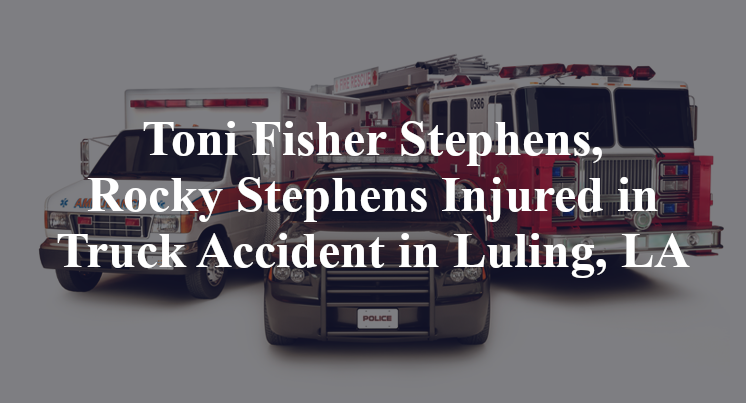 Toni Fisher Stephens, Rocky Stephens Injured in Truck Accident in Luling, LA