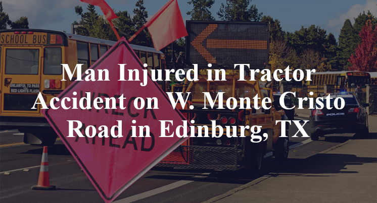 rractor Accident on W. Monte Cristo Road in Edinburg, TX