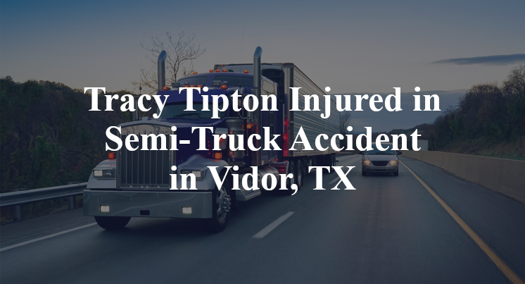 Tracy Tipton Injured in Semi-Truck Accident in Vidor, TX
