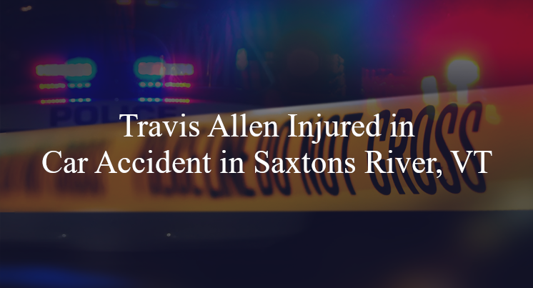 Travis Allen Injured in Car Accident in Saxtons River, VT