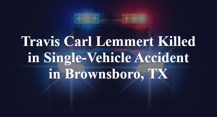Travis Carl Lemmert Killed in Single-Vehicle Accident in Brownsboro, TX