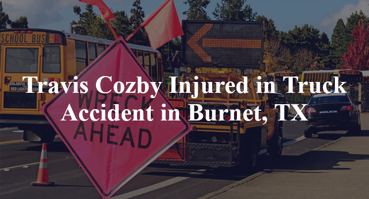 Travis Cozby Injured in Truck Accident in Burnet, TX