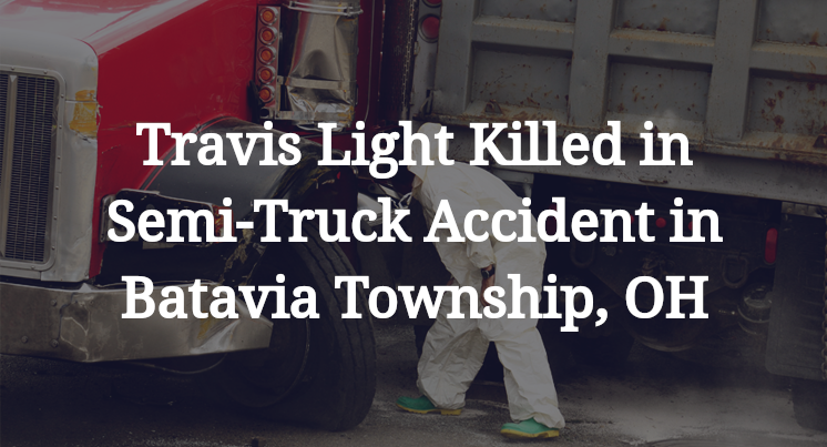 Travis Light Killed in Semi-Truck Accident in Batavia Township, OH