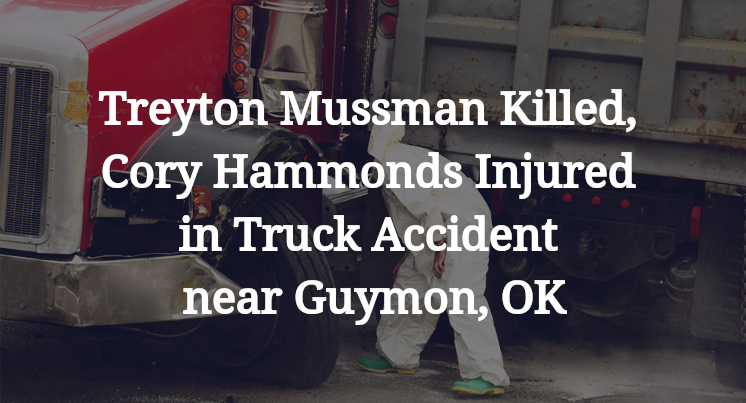Treyton Mussman Killed, Cory Hammonds Injured in Truck Accident near Guymon, OK