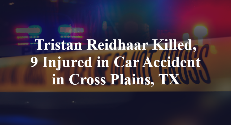 Tristan Andrew Reidhaar Killed, 9 Injured in Car Accident in Cross Plains, TX