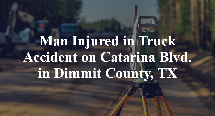 Truck Accident on Catarina Blvd. in Dimmit County, TX