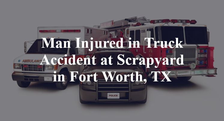 Truck Accident at Scrapyard in Fort Worth, TX
