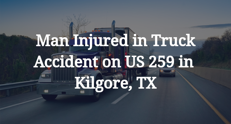 Truck Accident on US 259 in Kilgore, TX