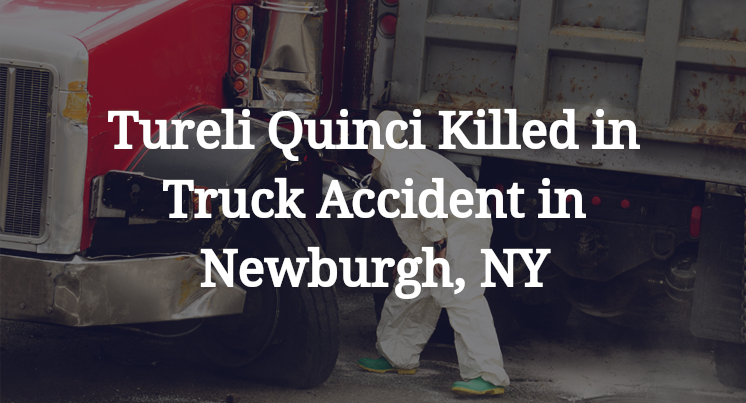 Tureli Quinci Killed in Truck Accident in Newburgh, NY