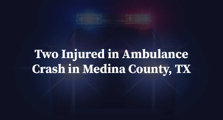 Two Injured in Ambulance Crash in Medina County, TX