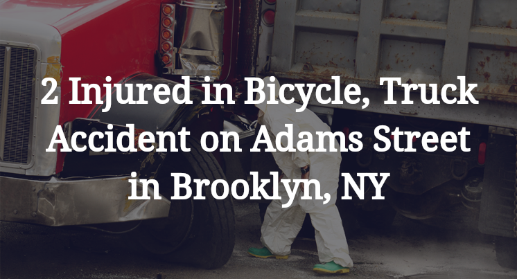 Two Injured in Bicycle, Truck Accident on Adams Street in Brooklyn, NY