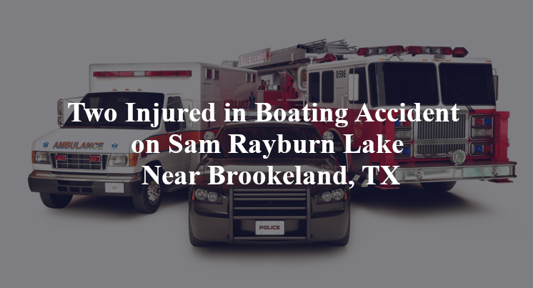 Two Injured in Boating Accident on Sam Rayburn Lake Near Brookeland, TX
