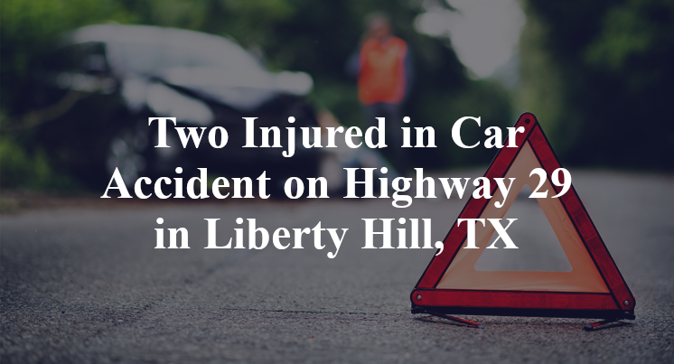 Two Injured in Car Accident on Highway 29 in Liberty Hill, TX