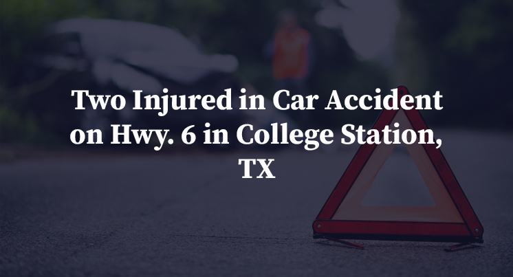Two Injured in Car Accident on Hwy. 6 in College Station, TX