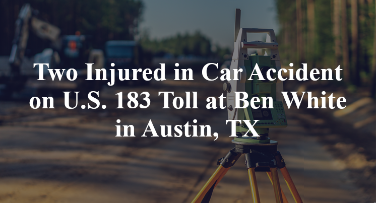 Two Injured in Car Accident on U.S. 183 Toll at Ben White in Austin, TX
