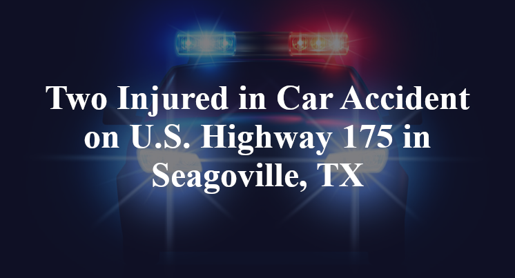 Two Injured in Car Accident on U.S. Highway 175 in Seagoville, TX