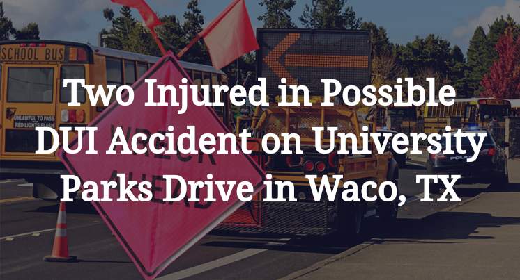 Two Injured in Possible DUI Accident on University Parks Drive in Waco, TX