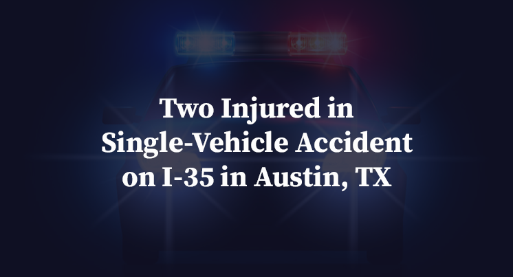 Two Injured in Single-Vehicle Accident on I-35 in Austin, TX