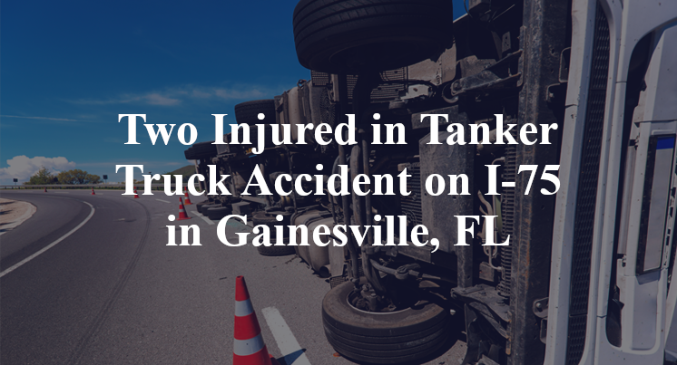 Two Injured in Tanker Truck Accident on I-75 in Gainesville, FL