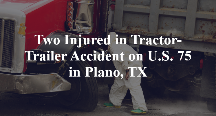 Two Injured in Tractor-Trailer Accident on U.S. 75 in Plano, TX