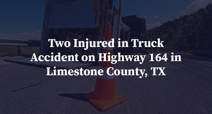 Two Injured in Truck Accident on Highway 164 in Limestone County, TX