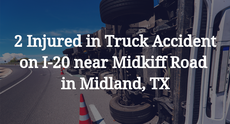 Two Injured in Truck Accident on I-20 near Midkiff Rd. in Midland, TX