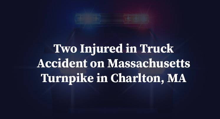 Two Injured in Truck Accident on Massachusetts Turnpike in Charlton, MA