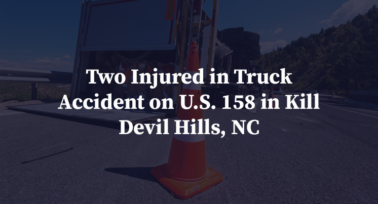 Two Injured in Truck Accident on U.S. 158 in Kill Devil Hills, NC
