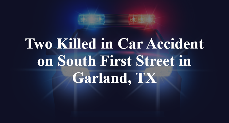 Two Killed in Car Accident on South First Street in Garland, TX