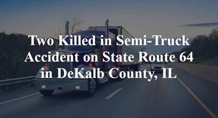 Two Killed in Semi-Truck Accident on State Route 64 in DeKalb County, IL