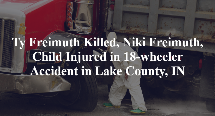 Ty Freimuth , Niki Freimuth, 18-wheeler Accident in Lake County, IN