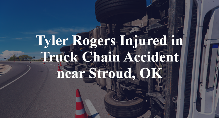 Tyler Rogers Injured in Truck Chain Accident near Stroud, OK