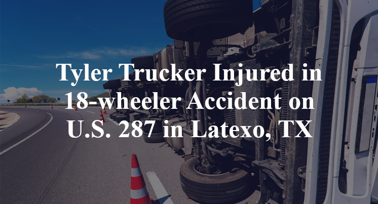 Tyler Trucker 18-wheeler Accident on U.S. 287 in Latexo, TX