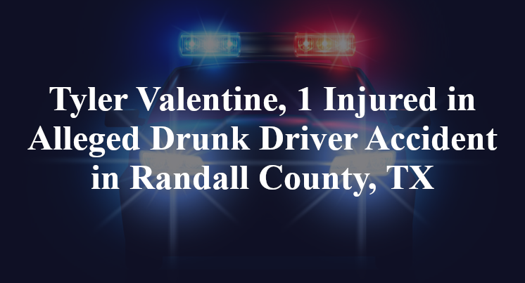 Tyler Valentine Alleged Drunk Driver Accident in Randall County, TX