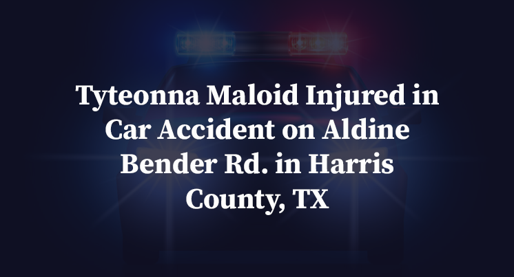 Tyteonna Maloid Injured in Car Accident on Aldine Bender Rd. in Harris County, TX
