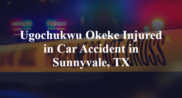 Ugochukwu Okeke Injured in Car Accident in Sunnyvale, TX
