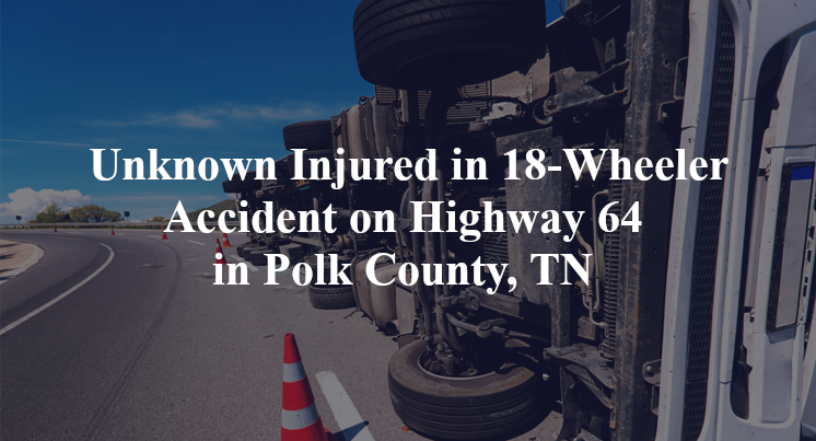 October 29, 2024, Unknown injuries following an 18-wheeler accident at around 10:00 A.M. on Highway 64.