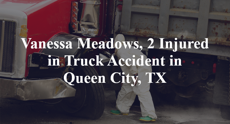 Vanessa Meadows, 2 Injured in Truck Accident in Queen City, TX