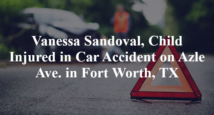 Vanessa Sandoval, Child Injured in Car Accident on Azle Ave. in Fort Worth, TX