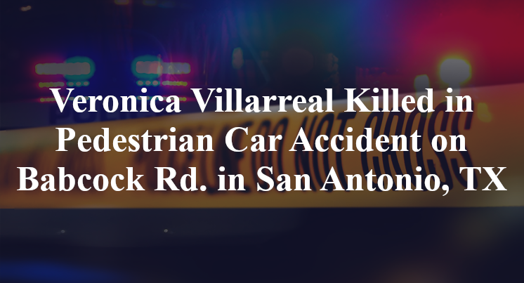 Veronica Villarreal Killed in Pedestrian Car Accident on Babcock Road in San Antonio, TX