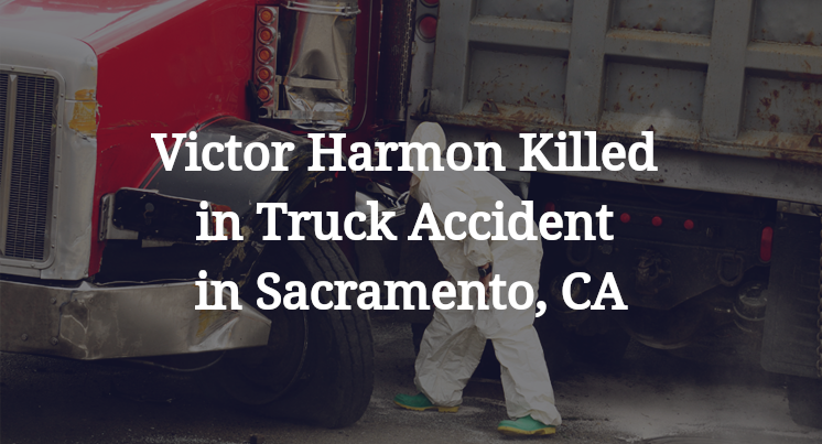 Victor Harmon Killed in Truck Accident in Sacramento, CA
