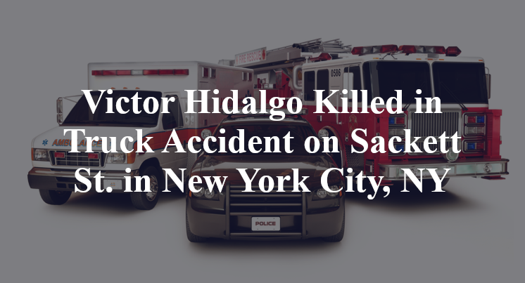 Victor Hidalgo Killed in Truck Accident on Sackett St. in New York City, NY