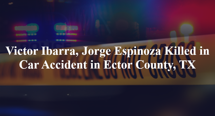 victor ibarra jorge espinoza car accident ector county tx