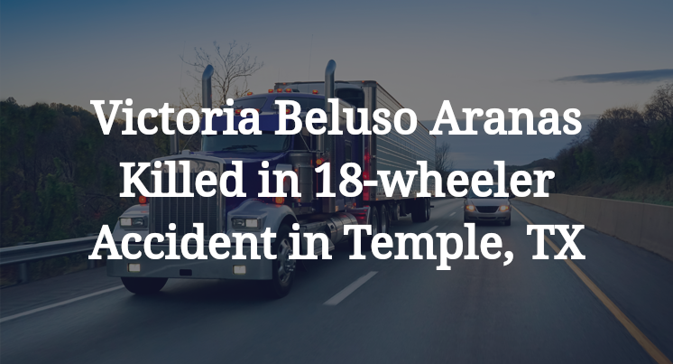 Victoria Beluso Aranas Killed in 18-wheeler Accident on I-35 in Temple, TX