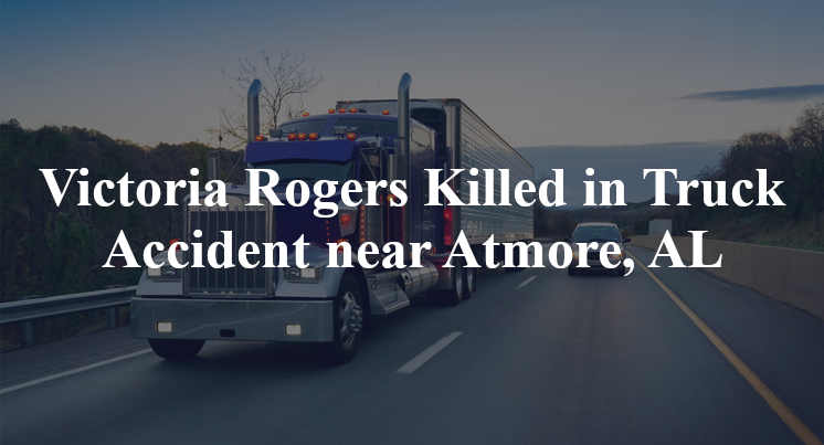 Victoria Rogers Killed in Truck Accident near Atmore, AL